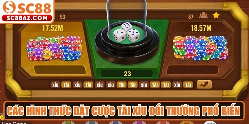 Các hình thức đặt cược tài xỉu đổi thưởng phổ biến nhất 2026