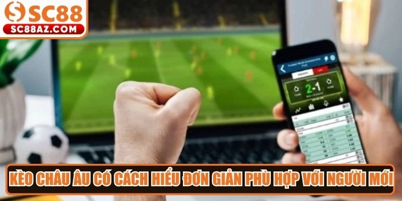 Kèo châu Âu có cách hiểu đơn giản nên phù hợp với người mới tham gia
