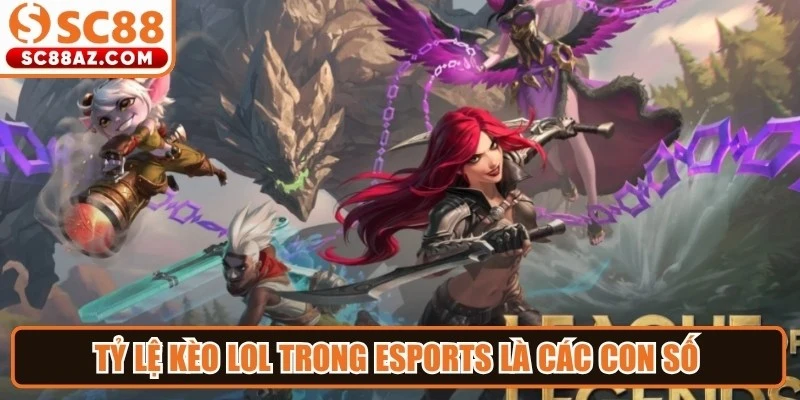 Tỷ lệ kèo LOL trong esports là các con số do nhà cái hoặc hệ thống dự đoán đưa ra
