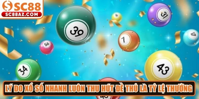 Lý do xổ số nhanh luôn thu hút nhiều đề thủ là tỷ lệ thưởng siêu hấp dẫn